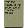 From the Natural to the Supernatural: True Life Stories... door Danielle Demartino