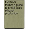 Fuel from Farms; A Guide to Small-Scale Ethanol Production door Solar Energy Information Data Bank