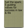 Fuel the Spark: 5 Guiding Values for Success in Law & Life door Kevin E. Houchin