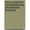 Fuzzy Control for Nanopositioning Piezoelectric  Actuators door Basem M. Badr
