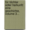 Für Töchter Edler Herkunft: Eine Geschichte, Volume 3... by Johann Timotheus Hermes
