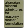 Ghanaian Mineral Admixtures For Masonry Mortar Formulation door Mark Bediako