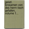 Geistl. Brosamen Von Des Herrn Tisch Gefallen, Volume 1... door Gerhard Tersteegen