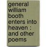 General William Booth Enters into Heaven : and other poems door Vachel Lindsay