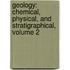 Geology: Chemical, Physical, And Stratigraphical, Volume 2