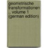 Geometrische Transformationen ., Volume 1 (German Edition)