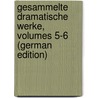 Gesammelte Dramatische Werke, Volumes 5-6 (German Edition) door Ludwig Deinhardstein Johann