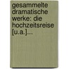 Gesammelte Dramatische Werke: Die Hochzeitsreise [u.a.]... door Roderich Benedix