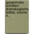 Gesammelte Schriften: Dramaturgische Blätter, Volume 4...