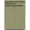 Gesangbuch Für Höhere Schulen Und Erziehungsanstalten... by August Hermann Niemeyer