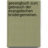 Gesangbuch zum Gebrauch der evangelischen Brüdergemeinen. by Moravian Church