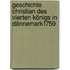 Geschichte Christian Des Vierten Königs In Dännemark1759