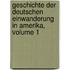 Geschichte Der Deutschen Einwanderung In Amerika, Volume 1