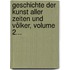 Geschichte Der Kunst Aller Zeiten Und Völker, Volume 2...