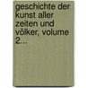 Geschichte Der Kunst Aller Zeiten Und Völker, Volume 2... door Karl Woermann