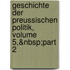 Geschichte Der Preussischen Politik, Volume 5,&Nbsp;Part 2 by Johann Gustav Droysen