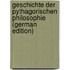 Geschichte Der Pythagorischen Philosophie (German Edition)