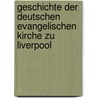 Geschichte der Deutschen evangelischen Kirche zu Liverpool by E. Rosenkranz Albert