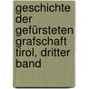 Geschichte der Gefürsteten Grafschaft Tirol, dritter Band by Heinrich Seel