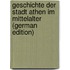 Geschichte der Stadt Athen im Mittelalter (German Edition)