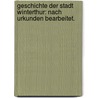 Geschichte der Stadt Winterthur: nach Urkunden bearbeitet. by Johann Conrad Troll