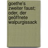 Goethe's zweiter Faust; oder, der geöffnete Walpurgissack by Wolfgang von Goethe Johann
