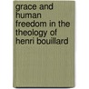 Grace And Human Freedom In The Theology Of Henri Bouillard door J. Eileen Scully