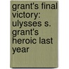 Grant's Final Victory: Ulysses S. Grant's Heroic Last Year door Charles Bracelen Flood