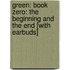 Green: Book Zero: The Beginning and the End [With Earbuds]