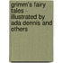 Grimm's Fairy Tales - Illustrated by Ada Dennis and Others