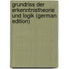 Grundriss Der Erkenntnistheorie Und Logik (German Edition) by Schuppe Wilhelm