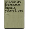 Grundriss Der Griechischen Litteratur, Volume 2, Part 1... door Gottfried Bernhardy