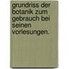 Grundriss der Botanik zum Gebrauch bei seinen Vorlesungen. door Matthias Jacob Schleiden