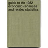 Guide to the 1982 Economic Censuses and Related Statistics by Frederick G. Bohme