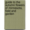 Guide to the Autumn Flowers of Minnesota, Field and Garden by Frederic E 1874-1945 Clements