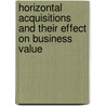 Horizontal Acquisitions And Their Effect On Business Value door Cosme Tapia