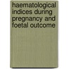 Haematological Indices During Pregnancy and Foetal Outcome door Tameika James