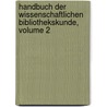 Handbuch Der Wissenschaftlichen Bibliothekskunde, Volume 2 by Viktor Emil Gardthausen