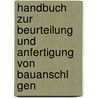 Handbuch Zur Beurteilung Und Anfertigung Von Bauanschl Gen door C. Schwatlo