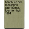 Handbuch der römischen Alterthümer, Fuenfter Theil, 1864 door Wilhelm Adolph Becker