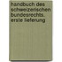 Handbuch des schweizerischen Bundesrechts. Erste Lieferung