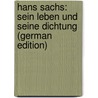 Hans Sachs: Sein Leben Und Seine Dichtung (German Edition) by Karl Julius Lützelberger Ernst