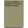 Harlan McFadden... a Daughter's Murder, a Father's Revenge door Dwight Murray