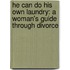 He Can Do His Own Laundry: A Woman's Guide Through Divorce