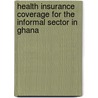 Health insurance coverage for the informal sector in Ghana door Collins Danso Akuamoah