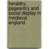 Heraldry, Pageantry and Social Display in Medieval England by Peter R. Coss