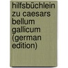 Hilfsbüchlein Zu Caesars Bellum Gallicum (German Edition) door Adalbert Wagler Fr