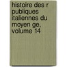 Histoire Des R Publiques Italiennes Du Moyen Ge, Volume 14 door Jean-Charles-Leonard Simonde Sismondi