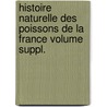 Histoire Naturelle Des Poissons de La France Volume Suppl. door Mile Moreau