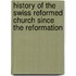 History of the Swiss Reformed Church Since the Reformation
